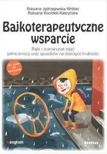 Bajkoterapeutyczne wsparcie : bajki i scenariusze zajęć peł…
