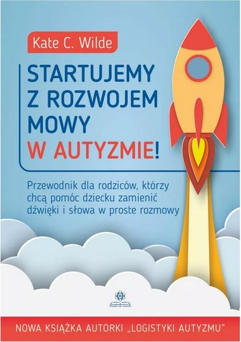 Startujemy z rozwojem mowy w autyzmie! : przewodnik dla rod…