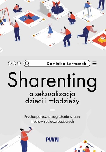 Sharenting a seksualizacja dzieci i młodzieży : psychospołe…