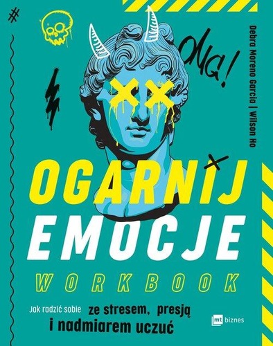 Ogarnij emocje : workbook : jak radzić sobie ze stresem, pr…