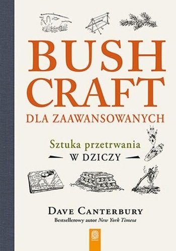 Bushcraft dla zaawansowanych : sztuka przetrwania w dziczy