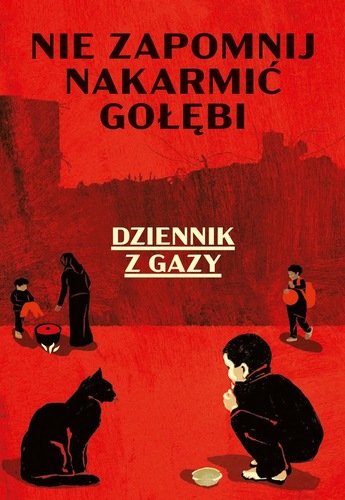 Nie zapomnij nakarmić gołębi : dziennik z Gazy