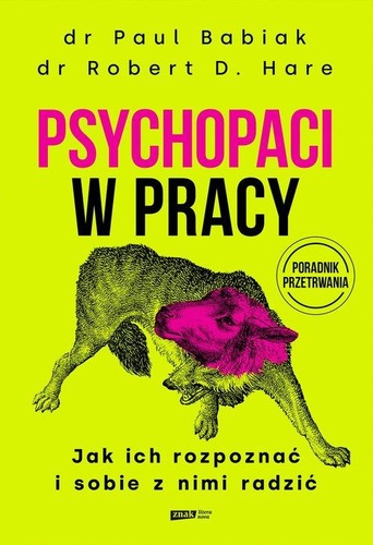 Psychopaci w pracy : jak ich rozpoznać i sobie z nimi radzić