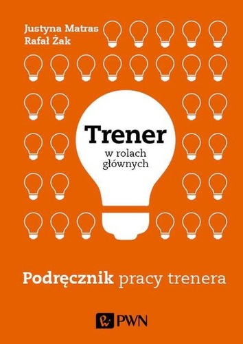 Trener w rolach głównych : podręcznik pracy trenera